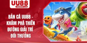 Bắn Cá UU88 - Khám Phá Thiên Đường Giải Trí Đổi Thưởng