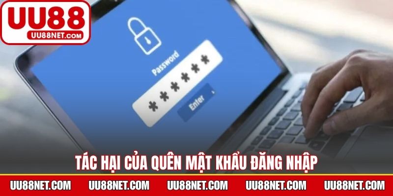 Tác hại của quên password đăng nhập là gì