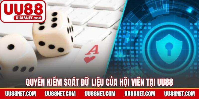 Quyền kiểm soát dữ liệu của hội viên tại UU88