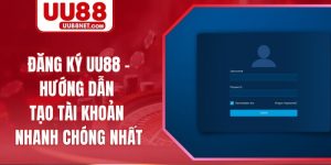 Đăng Ký UU88 - Hướng Dẫn Tạo Tài Khoản Nhanh Chóng Nhất