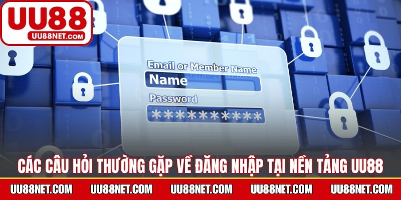 Các câu hỏi thường gặp về đăng nhập tại nền tảng UU88