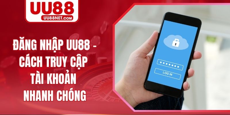 Đăng Nhập UU88 - Cách Truy Cập Tài Khoản Nhanh Chóng