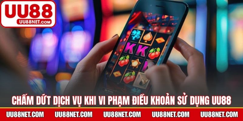 Chấm dứt dịch vụ khi vi phạm điều khoản sử dụng UU88