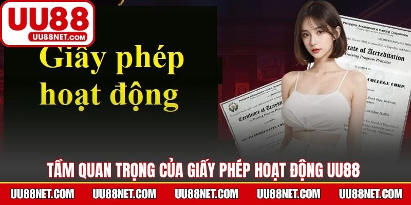 Tầm quan trọng của giấy phép hoạt động UU88 với hội viên