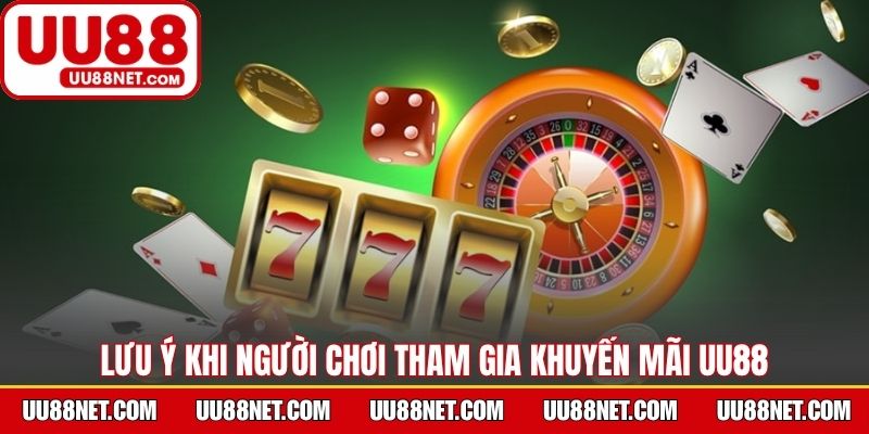 Lưu ý khi người chơi tham gia khuyến mãi UU88