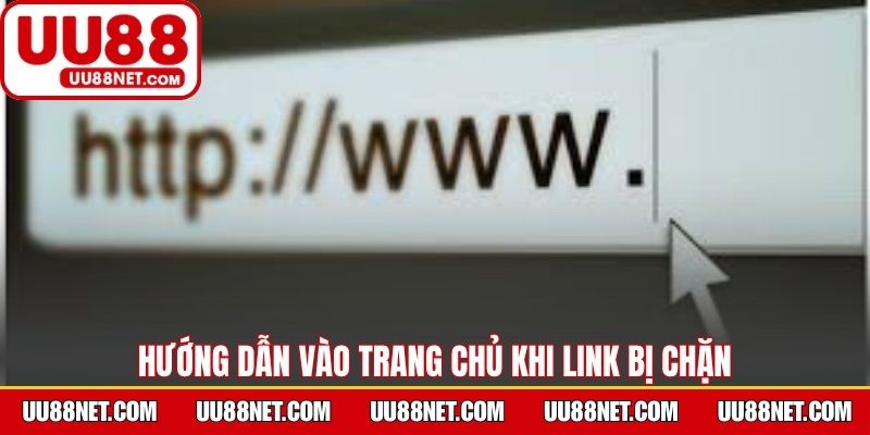 Hướng dẫn cách vào trang chủ trong trường hợp link UU88 bị chặn