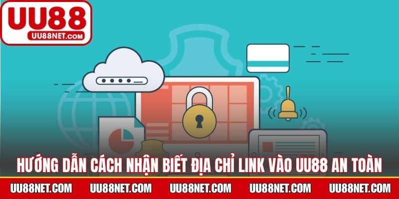 Hướng dẫn cách nhận biết địa chỉ link vào UU88 an toàn