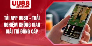 Tải App UU88 - Trải Nghiệm Không Gian Giải Trí Đẳng Cấp