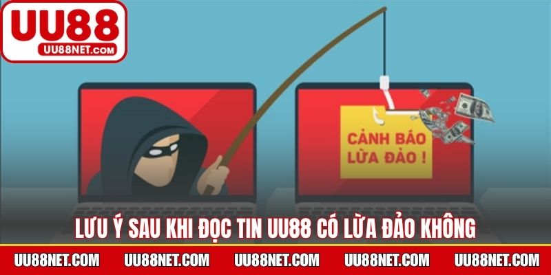 Lưu ý cần thiết sau khi đọc các phốt UU88 có lừa đảo không