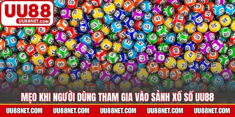 Mẹo khi người dùng tham gia vào sảnh xổ số UU88